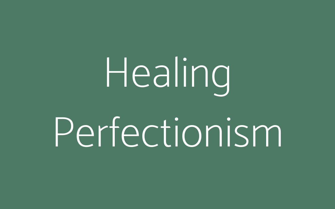 Healing Perfectionism