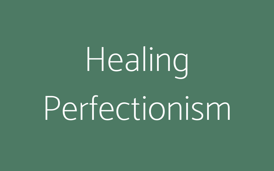 Healing perfectionism