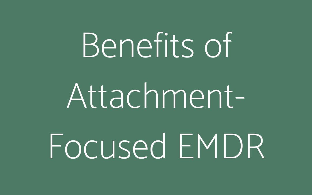 Benefits of Attachment-Focused EMDR